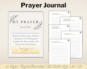 May include: A printable prayer journal featuring a floral design and the text "My Prayer Journal". The journal includes sections for praises, answered prayers, prayer requests, blessings, and testimony. The quote "Rejoice always; pray without ceasing; in everything give thanks; for this is God's will for you in Christ Jesus." is included with the scripture reference 1 Thessalonians 5:16-18 (NASB).