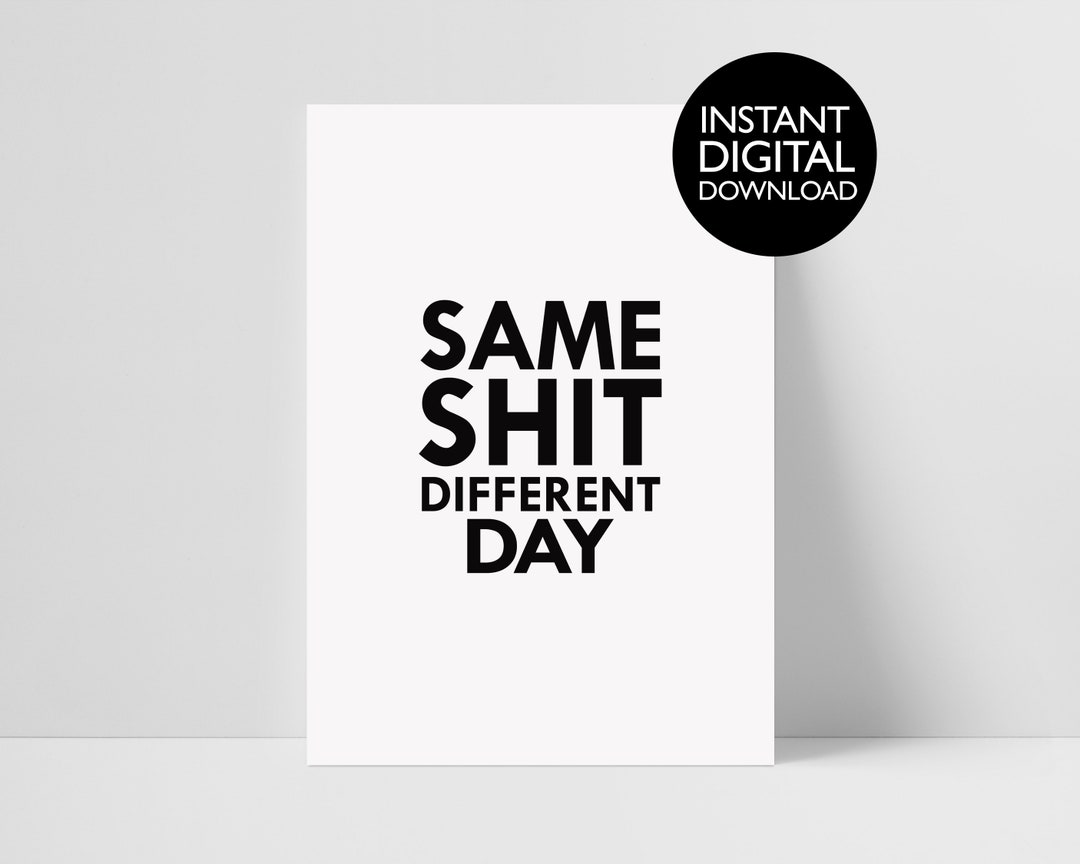 SAME SHIT Print DIGITAL A4 A5 High Quality Art Print Home Etsy