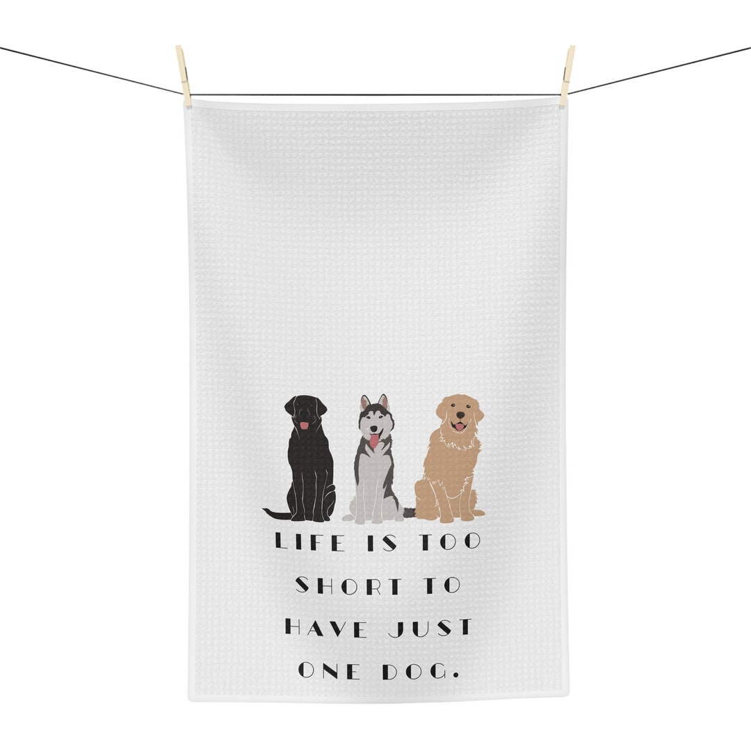 Life is Too Short to Have Only One Dog Microfiber Tea Towel , Dog Mom Gift Etsy