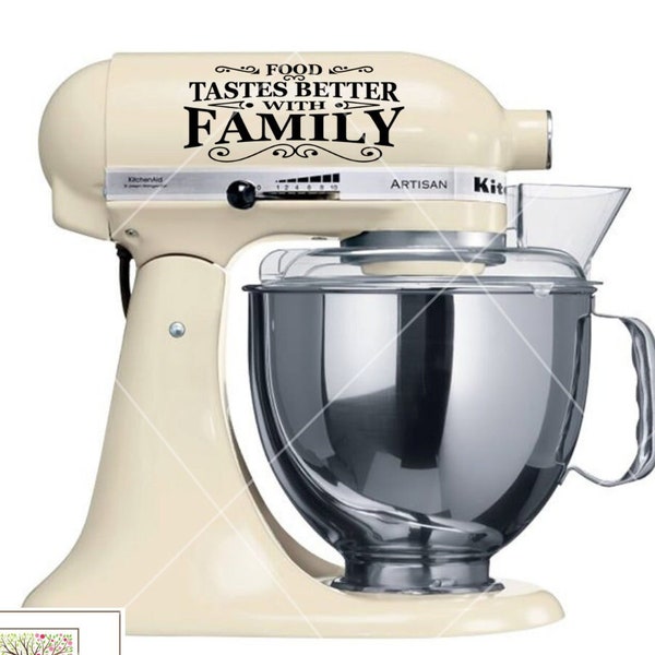 Vinyl Decal - Food Tastes Better With Family - Vinyl Decal Stickers - Mixer Decals - KitchenAid Mixer Decals - Stand Mixer Decal