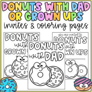 May include: Three printable coloring pages for a donut party. The pages feature donuts with faces and the text "Donuts with Dad", "Donuts with Grown Ups", and "You are invited to Donuts with Grown Ups".