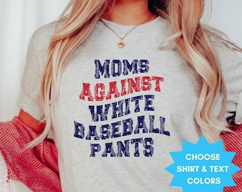 Baseball Mom Shirt, Moms Against White Baseball Pants, Baseball Mama Shirt, Baseball Top for Mom Gift, Game Day Shirt, Ballpark Mom Tshirt