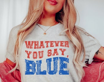 Funny Baseball Whatever You Say Blue Umpire Shirt, Unisex Tshirt for Men or Women, Tournament T-Shirt, Livin That Ballpark Mom Squad Gift
