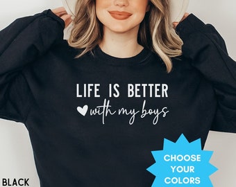 Life is Better with My Boys Sweatshirt, Trendy Apparel, New Mom Shirt, Cute Mama Crewneck, Mothers Day Gift from Daughter, Girl Son Hoodie