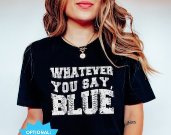 Funny Baseball Whatever You Say Blue Umpire Shirt, Unisex Tshirt for Men or Women, Tournament T-Shirt, Livin That Ballpark Mom Squad Gift