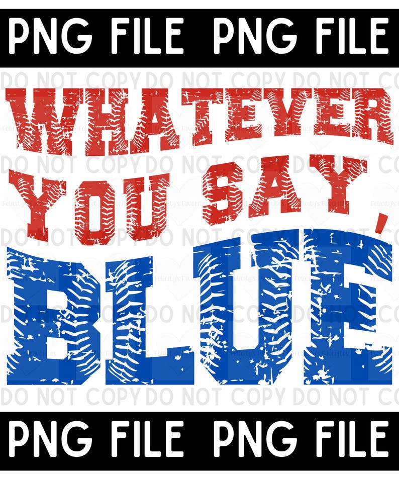 May include: A distressed graphic design with the text "Whatever you say, Blue" in red and blue with a tire tread pattern. The text is in a bold, distressed font.