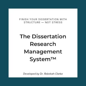May include: A white square graphic on a teal background. The text reads "FINISH YOUR DISSERTATION WITH STRUCTURE - NOT STRESS". The text "The Dissertation Research Management System™" is in bold font. Below, it reads "Developed by Dr. Rebekah Clarke".