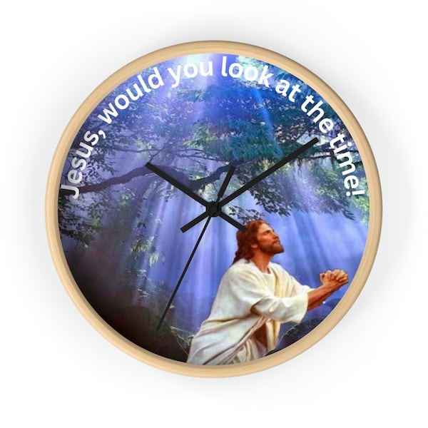 Jesus, would you look at the time! Wall clock, religious clock gift, Picture wall clock of Jesus, Home decor wall clock, custom wall clock
