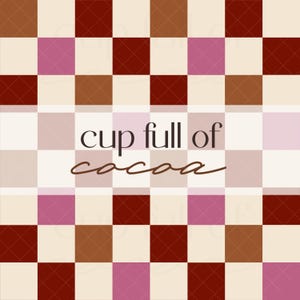 May include: A cream, brown, burgundy, and pink checkered pattern forms the background. The words "cup full of cocoa" are written in a cursive font across the centre of the image. The design evokes a cosy, warm beverage theme.