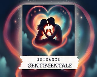 GUIDANCE SENTIMENTALE - Guidance Complète - Guidance - Divination - Cartomancie - Oracles - Tarots - Questions