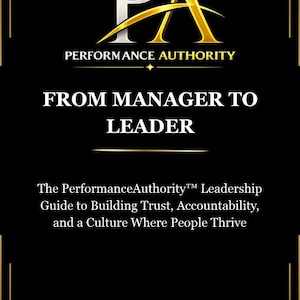 May include: A black book cover with gold and silver accents featuring the text PA PERFORMANCE AUTHORITY, FROM MANAGER TO LEADER, The PerformanceAuthority Leadership Guide to Building Trust, Accountability, and a Culture Where People Thrive, LEADERSHIP | CULTURE | ACCOUNTABILITY | GROWTH.
