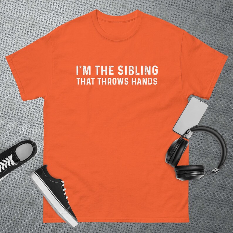 I'm the Sibling That Throws Hands Tshirt Etsy