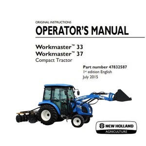 May include: An Operator's Manual for Workmaster 33 and 37 Compact Tractors. The cover features a blue tractor with a front loader and the New Holland Agriculture logo. The manual's part number is 47832587, and it is the 1st edition in English, dated July 2015.