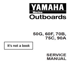 May include: A white background with the Yamaha Marine Outboards logo in black. Below the logo are the model numbers 50G, 60F, 70B, 75C, and 90A. The text "It's not a book" is in a box. The words "SERVICE MANUAL" are also present.