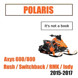 Puede incluir: Una moto de nieve Polaris naranja y negra con el texto "POLARIS" encima. También está presente el texto "It's not a book". Debajo, las palabras "Axys 600/800 Rush / Switchback / RMK / Indy 2015-2017".