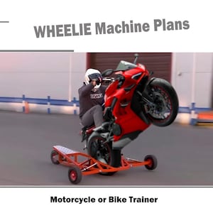 May include: A red motorcycle performing a wheelie on a training device. The device is orange with small red wheels. The image has the text "WHEELIE Machine Plans" and "Motorcycle or Bike Trainer".
