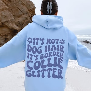 Custom Border Collie Gifts Border Collie Hoodie Collie Mama Sweatshirt Personalized Dog Lover Gift | It&#39;s Not Dog Hair It&#39;s Glitter