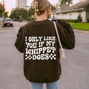 Benutzerdefinierte Whippet Geschenke Whippet Rundhals-Sweatshirt personalisiert Hoodie Hund Mama Geschenk | Ich Mag Dich Nur Wenn Mein Hund Tut