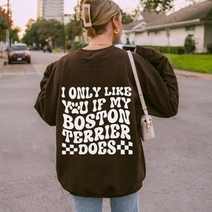 Custom Boston Terrier Gifts Boston Terrier Crewneck Sweatshirt Personalized Hoodie Dog Mom Gift | I Only Like You If My Dog Does