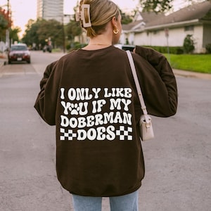 Custom Doberman Gifts Doberman Crewneck Sweatshirt Personalized Hoodie Dog Mom Gift | I Only Like You If My Dog Does