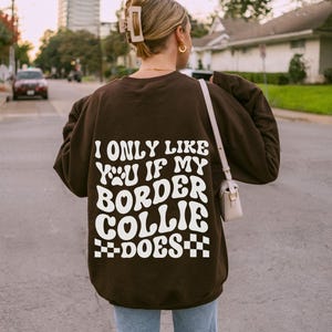 Border Collie Sweatshirt Custom Border Collie Gifts Dog Mom Gift Dog Owner Shirt Crewneck | I Only Like You If My Dog Does