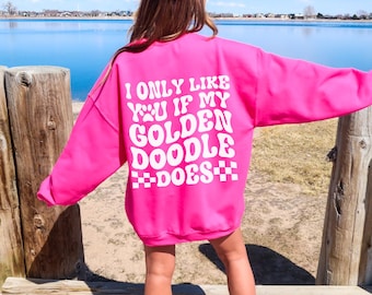 Custom Goldendoodle Sweatshirt Dog Mom Goldendoodle Gift Personalized Name Crewneck Sweater | I Only Like You If My Dog Does