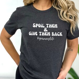 Spoil Them & Give Them Back Shirt, Shirt for Grammy, Mother's Day Gift, Grammy Shirt, Gift for Grammy, Grammy Tee, Gift for Grammy