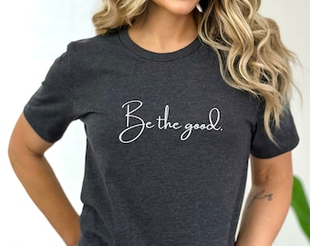 Camiseta "Be The Good", camiseta "Good Vibes" de Bella Canvas.