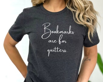 Bookmarks Are For Quitters T-Shirt, Reading Lover Shirt