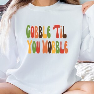 Sweatshirt for Thanksgiving, Thanksgiving Sweatshirt, Funny Sweatshirt, Gobble Til You Wobble Sweatshirt, Thanksgiving, Shirt, Oversized Tee