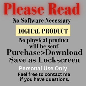 Puede incluir: Una imagen de producto digital con el texto "Please Read" en rojo, "No Software Necessary" en negro, "DIGITAL PRODUCT" en negro sobre fondo amarillo, "No physical product will be sent!" en negro, "Purchase>Download" en negro, "Save as Lockscreen" en negro, "Personal Use Only" en negro, y "Feel free to contact me if you have questions." en negro.