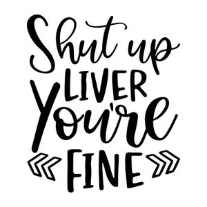 Cállate hígado, estás bien SVG descarga digital divertido regalo de alcohol camiseta vaso porta bebidas