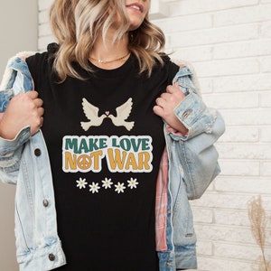 Make Love Not War Shirt, Make Love Not War, Anti-War Shirt, Anti-War T-Shirt, Peace Shirt, Peace T-Shirt, Hippy T-Shirt, Hippie T-Shirt