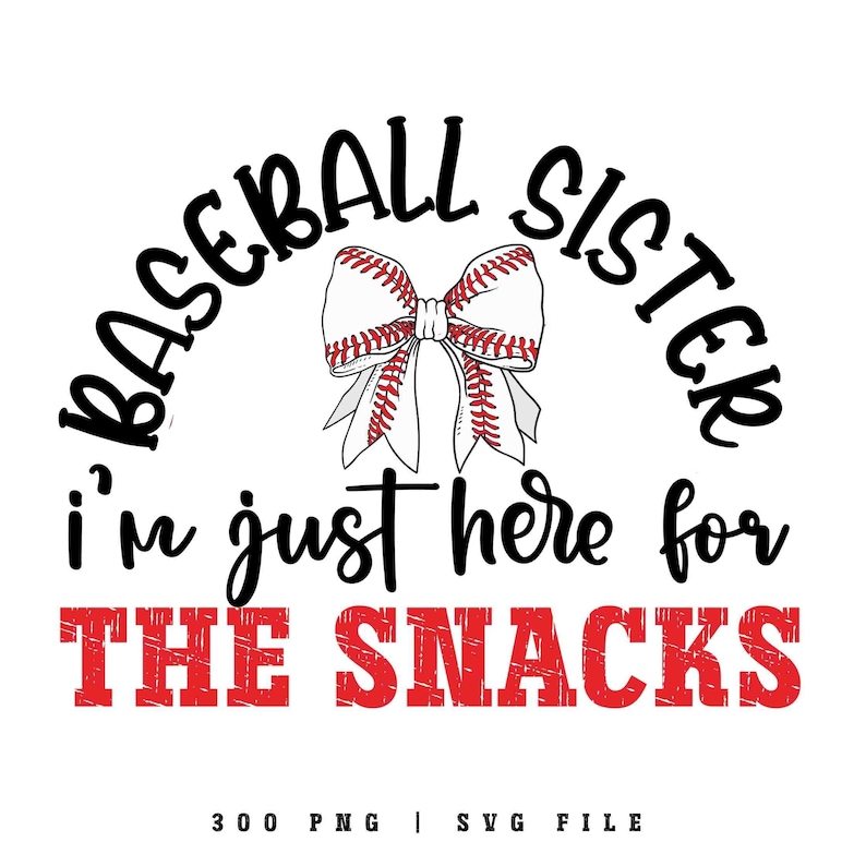 Graphic featuring the phrase 'Baseball Sister' in bold, curved lettering around a large white bow with red baseball stitching. Below, the text reads 'I'm just here for the snacks' in playful script, with 'THE SNACKS'
