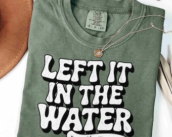 Baptism Gift Shirt: "Left It In The Water" Christian Apparel