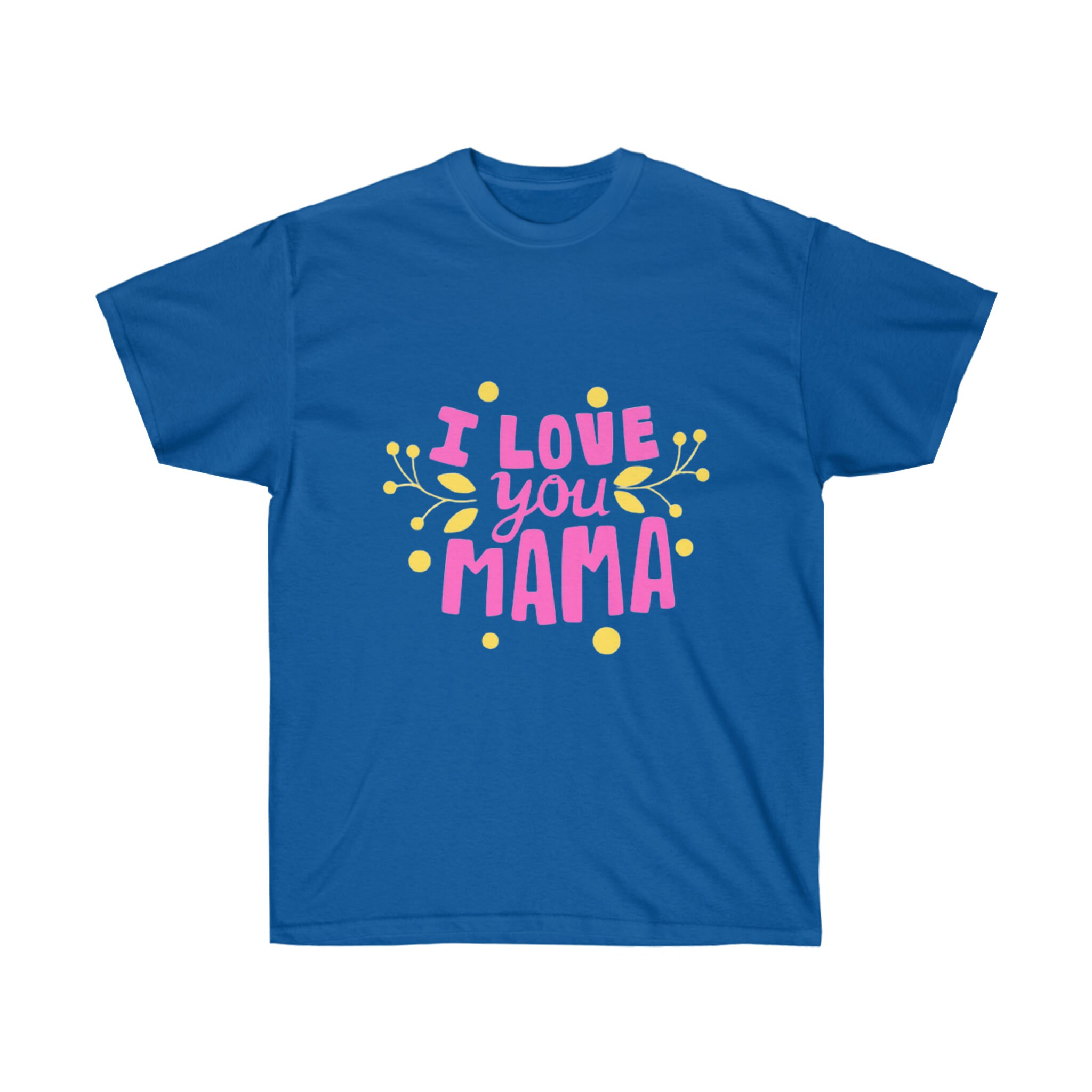 I Love You Momma Unisex Cotton Graphic Tee, Mom T Shirt, Mother's