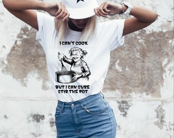 I Can't Cook But I Can Sure Stir the Pot T-Shirt