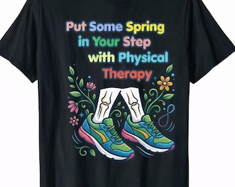Physical Therapy T-Shirt, Put Some Spring in Your Step with Physical Therapy, PT Gift • Motivational Rehab Tee for Physical Therapists