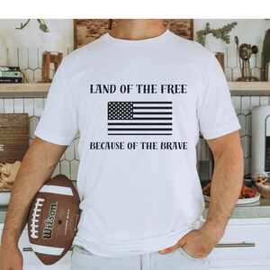 Land of the Free because of the Brave, Veteran Shirt, Veterans Day Shirt, USA Shirt, 4th of July Shirt, Conservative Shirt, Republican Shirt