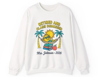 Retired and Class Dismissed Sweatshirt | Retirement, Beach Life, Personalized Year