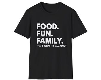 Food Fun Family - that's what it's all about t-shirt