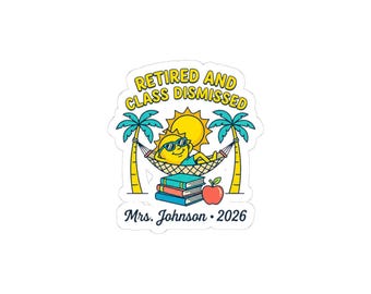 Retired and Class Dismissed Sticker | Retirement, Teacher Retiree, Personalized 2026