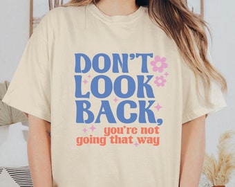 Don't Look Back T-Shirt, Retro Inspirational Tee, Positive Sayings Tee, Inspirational Tee, Trendy Tee, Retro Shirt