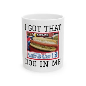 Costco All Beef Hotdog I Got That Dog In Me 1.50 Soda Meal W/ Refill Kirkland Special White Ceramic Mug 11oz Coffee Tea Mug