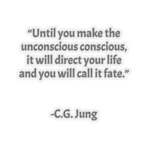May include: A motivational quote by C.G. Jung: "Until you make the unconscious conscious, it will direct your life and you will call it fate."