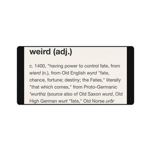 May include: A close-up of a dictionary definition of the word "weird" with the etymology and origin of the word. The definition states that the word "weird" comes from the Old English word "wyrd" which means "fate, chance, fortune; destiny; the Fates".