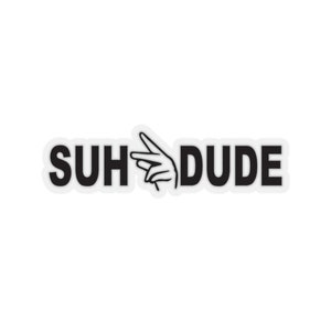 May include: A white sticker with the phrase "SUH DUDE" in bold, black letters. A black and white illustration of a hand with the index finger and thumb extended, pointing to the right, is between the words.