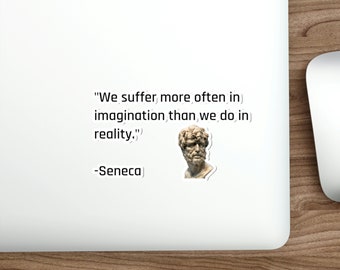 Stoic Stoicism Philosophy Wisdom Seneca Quote We Suffer More In Imagintion Than We Do In Reality Car Guitar Case Laptop Vinyl Decal Sticker