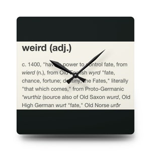 May include: Black and white clock with a definition of the word "weird" from the Oxford English Dictionary. The clock face is a black square with white text and a black clock hand.