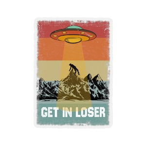 Get In Loser Sticker, Funny Alien Abduction UFO Sticker, Laptop Sticker, Water Bottle Sticker